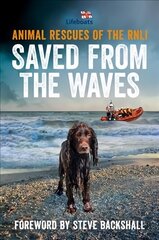 Saved from the Waves: Animal Rescues of the RNLI hind ja info | Elulooraamatud, biograafiad, memuaarid | kaup24.ee