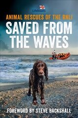 Saved from the Waves: Animal Rescues of the RNLI цена и информация | Биографии, автобиогафии, мемуары | kaup24.ee