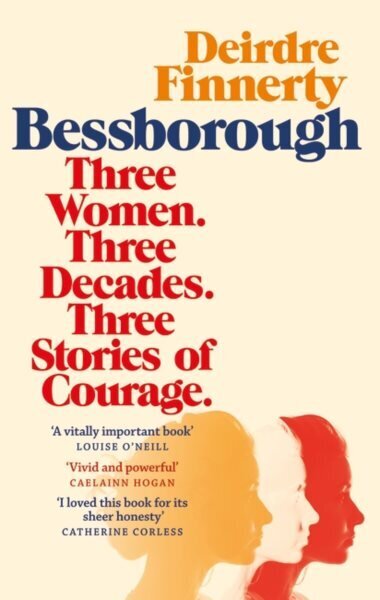 Bessborough: Three Women. Three Decades. Three Stories of Courage. hind ja info | Elulooraamatud, biograafiad, memuaarid | kaup24.ee