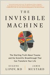 Invisible Machine: The Startling Truth About Trauma and the Scientific Breakthrough That Can Transform Your Life hind ja info | Eneseabiraamatud | kaup24.ee