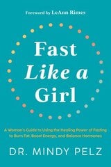 Fast Like a Girl: A Woman's Guide to Using the Healing Power of Fasting to Burn Fat, Boost Energy, and Balance Hormones цена и информация | Самоучители | kaup24.ee