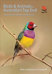 Birds and Animals of Australia's Top End: Darwin, Kakadu, Katherine, and Kununurra цена и информация | Книги о питании и здоровом образе жизни | kaup24.ee