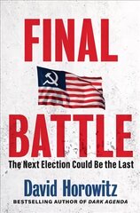 Final Battle: WHY THE NEXT ELECTION COULD BE THE LAST hind ja info | Ühiskonnateemalised raamatud | kaup24.ee