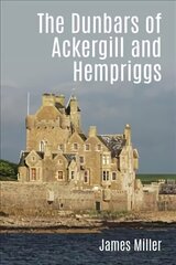 Dunbars of Ackergill and Hempriggs: The story of a Caithness family based on the Dunbar family papers hind ja info | Tervislik eluviis ja toitumine | kaup24.ee