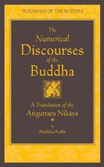 Numerical Discourses of the Buddha: A Complete Translation of the Anguttara Nikaya Annotated edition hind ja info | Usukirjandus, religioossed raamatud | kaup24.ee