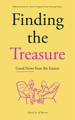 Finding the Treasure: Good News from the Estates: Reflections from the Church of England Estates Theology Project цена и информация | Духовная литература | kaup24.ee