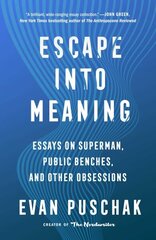 Escape into Meaning: Essays on Superman, Public Benches, and Other Obsessions hind ja info | Fantaasia, müstika | kaup24.ee