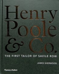 Henry Poole & Co.: The First Tailor of Savile Row цена и информация | Книги об искусстве | kaup24.ee