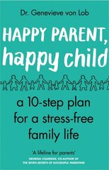 Happy Parent, Happy Child: 10 Steps to Stress-free Family Life цена и информация | Самоучители | kaup24.ee