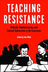 Teaching Resistance: Radicals, Revolutionaries, and Cultural Subversives in the Classroom цена и информация | Книги по социальным наукам | kaup24.ee