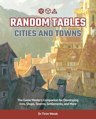 Random Tables: Cities And Towns: The Game Master's Companion for Developing Inns, Shops, Taverns, Settlements, and More цена и информация | Книги о питании и здоровом образе жизни | kaup24.ee