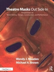 Theatre Masks Out Side In: Perspectives on Mask History, Design, Construction, and Performance цена и информация | Книги об искусстве | kaup24.ee