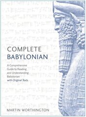 Complete Babylonian: A Comprehensive Guide to Reading and Understanding Babylonian, with Original Texts hind ja info | Võõrkeele õppematerjalid | kaup24.ee