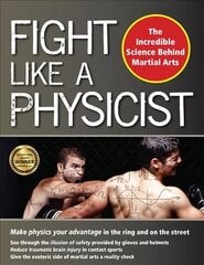 Fight Like a Physicist: The Incredible Science Behind Martial Arts цена и информация | Книги о питании и здоровом образе жизни | kaup24.ee
