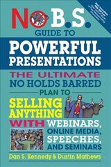 No B.S. Guide to Powerful Presentations: The Ultimate No Holds Barred Plan to Sell Anything with Webinars, Online Media, Speeches, and Seminars цена и информация | Самоучители | kaup24.ee