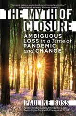 Myth of Closure: Ambiguous Loss in a Time of Pandemic and Change hind ja info | Ühiskonnateemalised raamatud | kaup24.ee