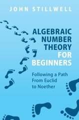 Algebraic Number Theory for Beginners: Following a Path From Euclid to Noether New edition hind ja info | Majandusalased raamatud | kaup24.ee