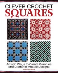 Clever Crochet Squares: Artistic Ways to Create Grannies and Dramatic Designs цена и информация | Книги о питании и здоровом образе жизни | kaup24.ee