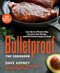 Bulletproof: The Cookbook: Lose Up to a Pound a Day, Increase Your Energy, and End Food Cravings for Good hind ja info | Retseptiraamatud  | kaup24.ee