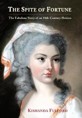 Spite of Fortune: The Fabulous Story of an 18th-Century Heiress hind ja info | Elulooraamatud, biograafiad, memuaarid | kaup24.ee