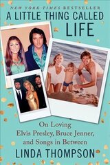 Little Thing Called Life: On Loving Elvis Presley, Bruce Jenner, and Songs in Between hind ja info | Elulooraamatud, biograafiad, memuaarid | kaup24.ee