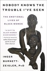Nobody Knows the Trouble I've Seen: The Emotional Lives of Black Women цена и информация | Биографии, автобиогафии, мемуары | kaup24.ee
