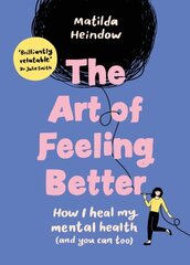 Art of Feeling Better: How I heal my mental health (and you can too) hind ja info | Eneseabiraamatud | kaup24.ee