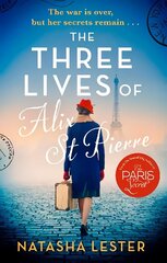 Three Lives of Alix St Pierre: a breathtaking historical romance set in war-torn Paris hind ja info | Fantaasia, müstika | kaup24.ee