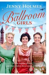 Ballroom Girls: A spellbinding and heart-warming new WWII romance (The Ballroom Girls Book 1) цена и информация | Фантастика, фэнтези | kaup24.ee