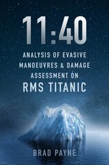 11:40: Analysis of Evasive Manoeuvres & Damage Assessment on RMS Titanic hind ja info | Reisiraamatud, reisijuhid | kaup24.ee