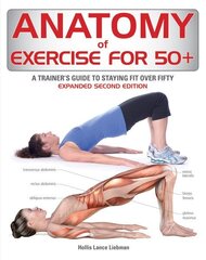 Anatomy of Exercise for 50plus: A Trainer's Guide to Staying Fit Over Fifty 2nd edition цена и информация | Книги о питании и здоровом образе жизни | kaup24.ee