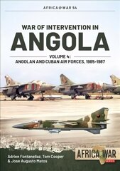 War of Intervention in Angola, Volume 4: Angolan and Cuban Air Forces, 1985-1988 hind ja info | Ajalooraamatud | kaup24.ee