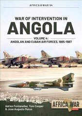 War of Intervention in Angola, Volume 4: Angolan and Cuban Air Forces, 1985-1988 цена и информация | Исторические книги | kaup24.ee