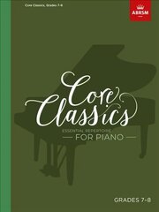 Core Classics, Grades 7-8: Essential repertoire for piano hind ja info | Kunstiraamatud | kaup24.ee