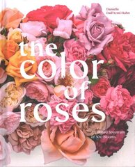 Color of Roses: A Curated Spectrum of 300 Blooms hind ja info | Aiandusraamatud | kaup24.ee