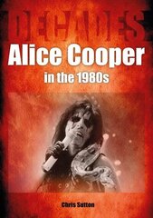 Alice Cooper in the 1980s (Decades) цена и информация | Книги об искусстве | kaup24.ee