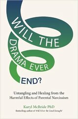Will the Drama Ever End?: Untangling and Healing from the Harmful Effects of Parental Narcissism цена и информация | Самоучители | kaup24.ee