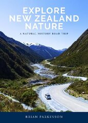 Explore New Zealand Nature: A Natural History Road Trip hind ja info | Reisiraamatud, reisijuhid | kaup24.ee
