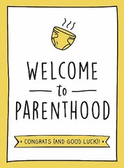 Welcome to Parenthood: A Hilarious New Baby Gift for First-Time Parents цена и информация | Энциклопедии, справочники | kaup24.ee