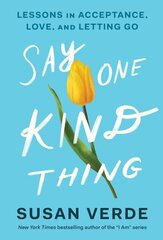 Say One Kind Thing: Lessons in Acceptance, Love, and Letting Go цена и информация | Самоучители | kaup24.ee