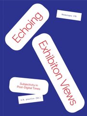 Echoing Exhibition Views: Subjectivity in Post-Digital Times hind ja info | Kunstiraamatud | kaup24.ee