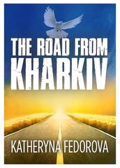Road from Kharkiv: A Journey of Pain in Pursuit of Love, God and Sense hind ja info | Elulooraamatud, biograafiad, memuaarid | kaup24.ee