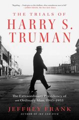 Trials of Harry S. Truman: The Extraordinary Presidency of an Ordinary Man, 1945-1953 hind ja info | Elulooraamatud, biograafiad, memuaarid | kaup24.ee