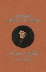Erasmus of Rotterdam: The Spirit of a Scholar цена и информация | Биографии, автобиогафии, мемуары | kaup24.ee