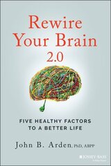 Rewire Your Brain 2.0 - Five Healthy Factors to a Better Life hind ja info | Eneseabiraamatud | kaup24.ee