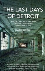 Last Days of Detroit: Motor Cars, Motown and the Collapse of an Industrial Giant hind ja info | Ajalooraamatud | kaup24.ee