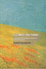 I'll Meet You There: A Practical Guide to Empathy, Mindfulness and Communication цена и информация | Духовная литература | kaup24.ee