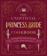 Unofficial Princess Bride Cookbook: 50 Delightfully Delicious Recipes for Fans of the Cult Classic hind ja info | Retseptiraamatud | kaup24.ee