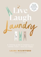 Live, Laugh, Laundry: A calming guide to keeping your clothes clean - and you happy цена и информация | Книги о питании и здоровом образе жизни | kaup24.ee