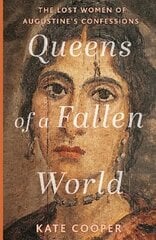 Queens of a Fallen World: The Lost Women of Augustine's Confessions hind ja info | Ajalooraamatud | kaup24.ee